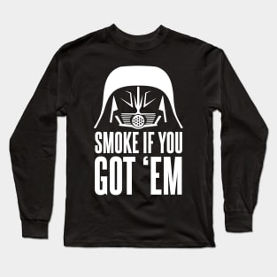 Dark Helmet Smoke If ya Got em Quote Long Sleeve T-Shirt